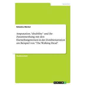 Amputation-disability-und-ihr-Zusammenhang-mit-den-Darstellungsweisen-in-der-Zombienarration-am-Beispiel-von-The-Walking-Dead