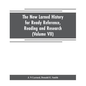 The-new-Larned-History-for-ready-reference-reading-and-research--the-actual-words-of-the-worlds-best-historians-biographers-and-specialists