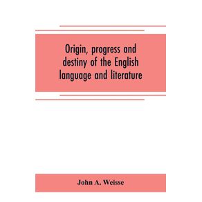 Origin-progress-and-destiny-of-the-English-language-and-literature