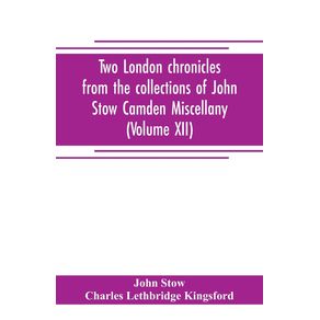 Two-London-chronicles-from-the-collections-of-John-Stow-Camden-Miscellany--Volume-XII-