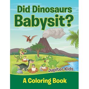 Did-Dinosaurs-Babysit---A-Coloring-Book-