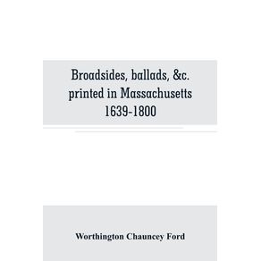 Broadsides-ballads--c.-printed-in-Massachusetts-1639-1800