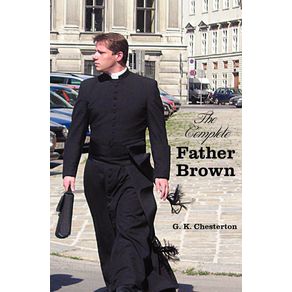 The-Complete-Father-Brown---The-Innocence-of-Father-Brown-the-Wisdom-of-Father-Brown-the-Incredulity-of-Father-Brown-the-Secret-of-Father-Brown-th