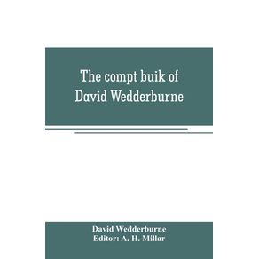 The-compt-buik-of-David-Wedderburne-merchant-of-Dundee-1587-1630.-Together-with-the-Shipping-lists-of-Dundee-1580-1618