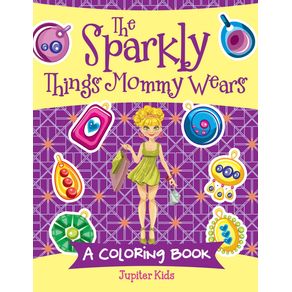 The-Sparkly-Things-Mommy-Wears--A-Coloring-Book-