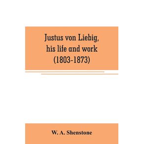 Justus-von-Liebig-his-life-and-work--1803-1873-