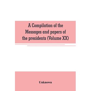A-compilation-of-the-messages-and-papers-of-the-presidents--Volume-XX-