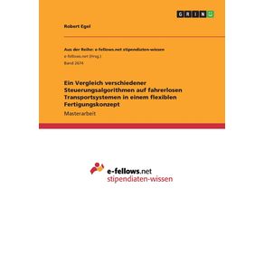Ein-Vergleich-verschiedener-Steuerungsalgorithmen-auf-fahrerlosen-Transportsystemen-in-einem-flexiblen-Fertigungskonzept