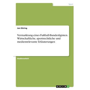 Vermarktung-eines-Fu-ball-Bundesligisten.-Wirtschaftliche-sportrechtliche-und-medienrelevante-Erlauterungen