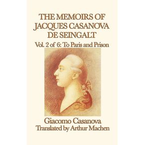 The-Memoirs-of-Jacques-Casanova-de-Seingalt-Vol.-2-to-Paris-and-Prison