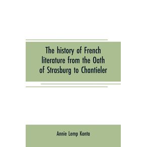 The-history-of-French-literature-from-the-Oath-of-Strasburg-to-Chantieler