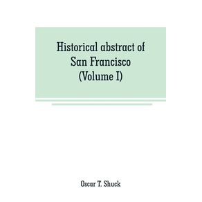 Historical-abstract-of-San-Francisco--Volume-I-