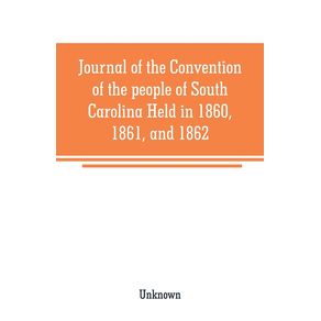 Journal-of-the-Convention-of-the-people-of-South-Carolina-Held-in-1860-1861-and-1862
