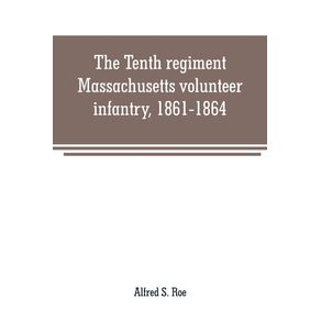 The-Tenth-regiment-Massachusetts-volunteer-infantry-1861-1864-a-western-Massachusetts-regiment
