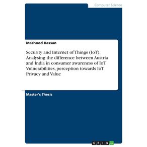 Security-and-Internet-of-Things--IoT-.-Analysing-the-difference-between-Austria-and-India-in-consumer-awareness-of-IoT-Vulnerabilities-perception-towards-IoT-Privacy-and-Value