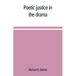 Poetic-justice-in-the-drama--the-history-of-an-ethical-principle-in-literary-criticism