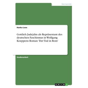 Gottlieb-Judejahn-als-Reprasentant-des-deutschen-Faschismus-in-Wolfgang-Koeppens-Roman-Der-Tod-in-Rom