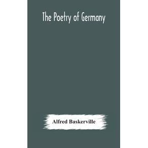 The-poetry-of-Germany--consisting-of-selections-from-upwards-of-seventy-of-the-most-celebrated-poets-translated-into-English-verse-with-the-original-text-on-the-opposite-page