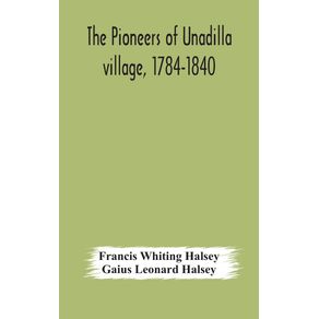 The-pioneers-of-Unadilla-village-1784-1840-Reminiscences-of-Village-Life-and-of-Panama-and-California-from-184O-to-1850
