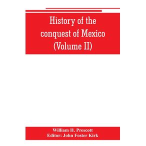 History-of-the-conquest-of-Mexico--Volume-II-