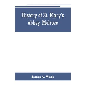 History-of-St.-Marys-abbey-Melrose-the-monastery-of-old-Melrose-and-the-town-and-parish-of-Melrose