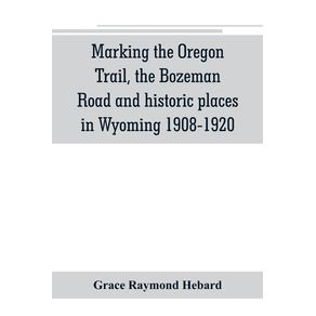 Marking-the-Oregon-Trail-the-Bozeman-Road-and-historic-places-in-Wyoming-1908-1920