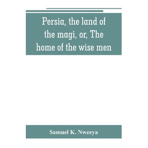 Persia-the-land-of-the-magi-or-The-home-of-the-wise-men