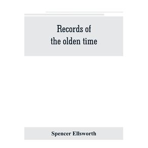Records-of-the-olden-time--or-Fifty-years-on-the-prairies.-Embracing-sketches-of-the-discovery-exploration-and-settlement-of-the-country-the-organization-of-the-counties-of-Putnam-and-Marshall-incidents-and-reminiscences-connected-therewith-biographi