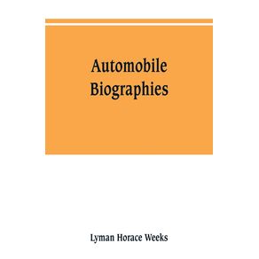 Automobile-biographies--an-account-of-the-lives-and-the-work-of-those-who-have-been-identified-with-the-invention-and-development-of-self-propelled-vehicles-on-the-common-roads