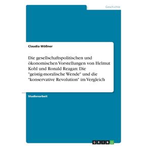 Die-gesellschaftspolitischen-und-okonomischen-Vorstellungen-von-Helmut-Kohl-und-Ronald-Reagan
