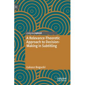 A-Relevance-Theoretic-Approach-to-Decision-Making-in-Subtitling