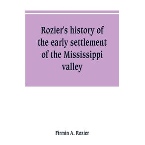 Roziers-history-of-the-early-settlement-of-the-Mississippi-valley