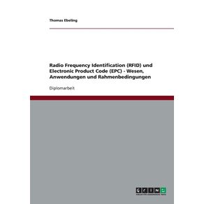 Radio-Frequency-Identification--RFID--und-Electronic-Product-Code--EPC----Wesen-Anwendungen-und-Rahmenbedingungen