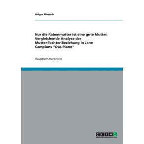Nur-die-Rabenmutter-ist-eine-gute-Mutter.-Vergleichende-Analyse-der-Mutter-Tochter-Beziehung-in-Jane-Campions-Das-Piano