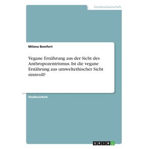 Vegane-Ernahrung-aus-der-Sicht-des-Anthropozentrismus.-Ist-die-vegane-Ernahrung-ausumweltethischer-Sicht-sinnvoll-