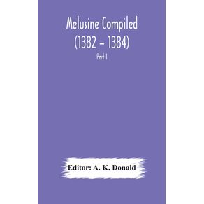 Melusine-Compiled--1382---1384--by-Jean-dArras-A-Unique-Manuscript-in-The-Library-of-the-British-Museum-Part-I-Text-Notes-and-Glossary.