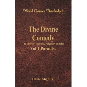 The-Divine-Comedy---The-Vision-of-Paradise-Purgatory-and-Hell---Vol-1-Paradise--World-Classics-Unabridged-