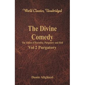 The-Divine-Comedy---The-Vision-of-Paradise-Purgatory-and-Hell---Vol-2-Purgatory--World-Classics-Unabridged-