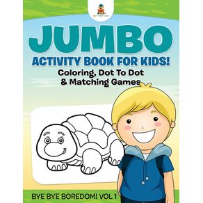 Jumbo-Activity-Book-for-Kids--Coloring-Dot-To-Dot---Matching-Games-|-Bye-Bye-Boredom--Vol-1