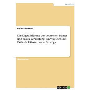 Die-Digitalisierung-des-deutschen-Staates-und-seiner-Verwaltung.-Ein-Vergleich-mit-Estlands-E-Government-Strategie