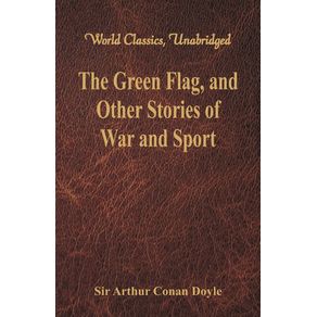 The-Green-Flag-and-Other-Stories-of-War-and-Sport--World-Classics-Unabridged-