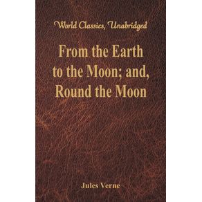 From-the-Earth-to-the-Moon--and-Round-the-Moon--World-Classics-Unabridged-