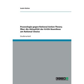 Praxeologie-gegen-Rational-Action-Theory.-Uber-die-Aktualitat-der-Kritik-Bourdieus-am-Rational-Choice