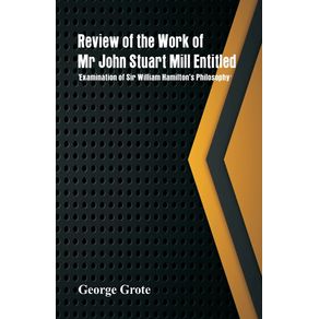 Review-of-the-Work-of-Mr-John-Stuart-Mill-Entitled-Examination-of-Sir-William-Hamiltons-Philosophy.