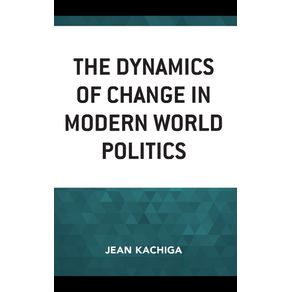 The-Dynamics-of-Change-in-Modern-World-Politics