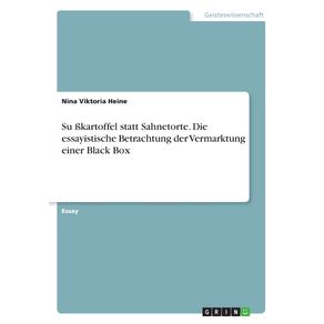 Su-kartoffel-statt-Sahnetorte.-Die-essayistische-Betrachtung-der-Vermarktung-einer-Black-Box