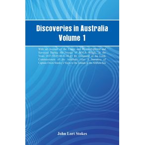 Discoveries-in-Australia-Volume-1.-With-An-Account-Of-The-Coasts-And-Rivers-Explored-And-Surveyed-During-The-Voyage-Of-H.M.S.-Beagle-In-The-Years-1837-38-39-40-41-42-43.-By-Command-Of-The-Lords-Commissioners-Of-The-Admiralty.-Also-A-Narrative-Of-Captain