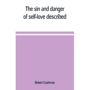 The-sin-and-danger-of-self-love-described-in-a-sermon-preached-at-Plymouth-in-New-England-1621