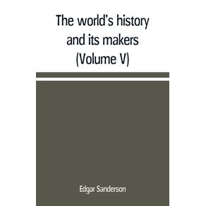 The-worlds-history-and-its-makers--Volume-V-