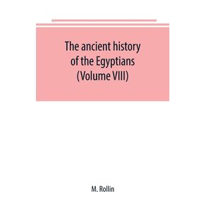 The-ancient-history-of-the-Egyptians-Carthaginians-Assyrians-Medes-and-Persians-Grecians-and-Macedonians--Volume-VIII-